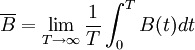 \,\overline{B}=\mathop{\lim }\limits_{T\to \infty } \frac{1}{T} \int _{0}^{T}B(t)dt 